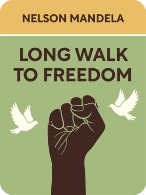 Long Walk to Freedom: A Tapestry of Hope Woven Through the Threads of Struggle